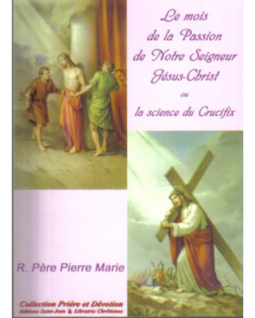 MOIS DE LA PASSION DE NOTRE-SEIGNEUR JÉSUS CHRIST OU LA SCIENCE DU CRUCIFIX