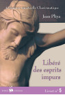 LIBÉRÉ DES ESPRITS IMPURS livret 5