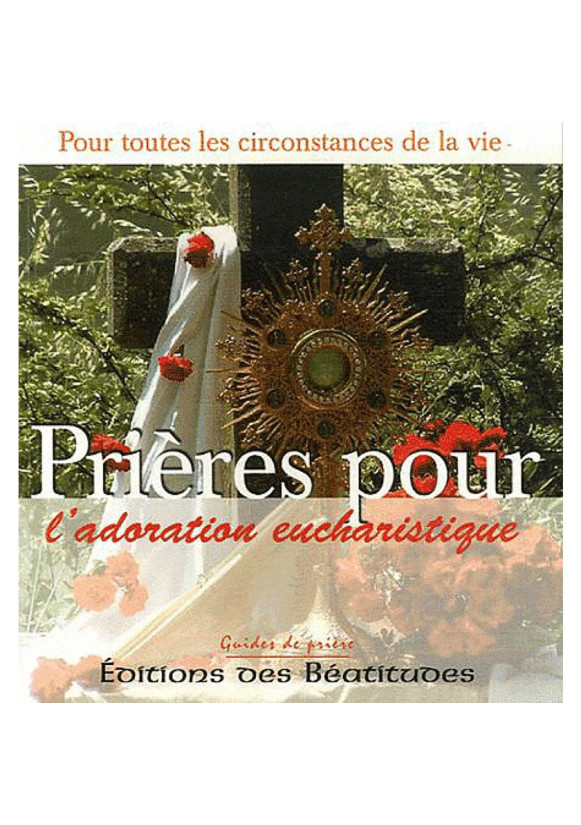 PRIERES POUR L'ADORATION EUCHARISTIQUE