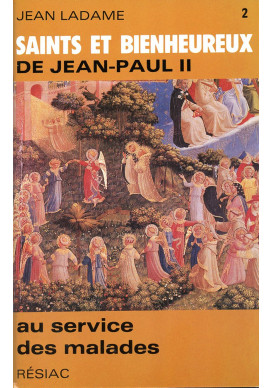 SAINTS ET BIENHEUREUX DE JEAN PAUL II T02/ AU SERVICE DES MALADES 