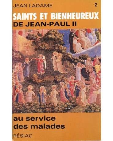 SAINTS ET BIENHEUREUX DE JEAN PAUL II T02/ AU SERVICE DES MALADES 