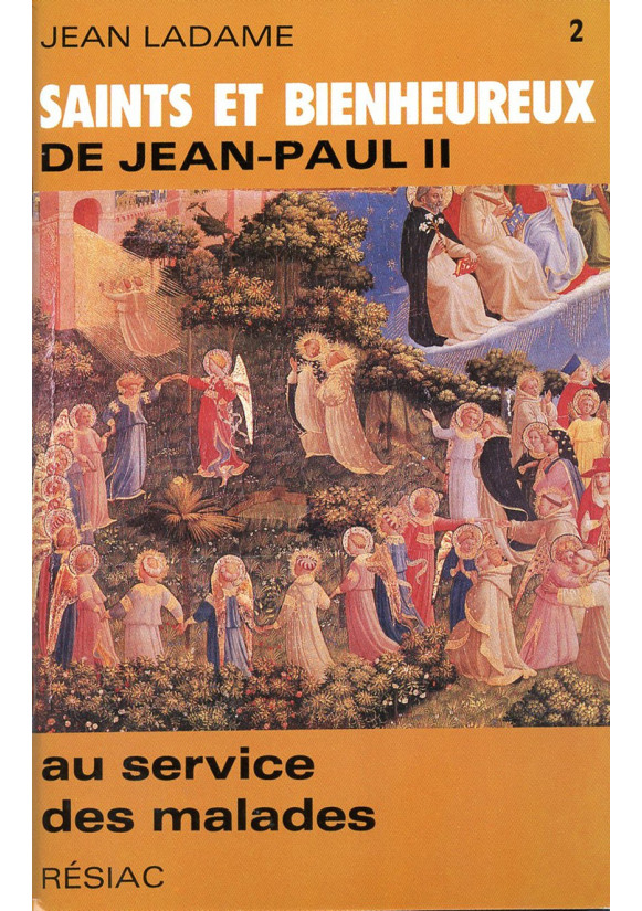 SAINTS ET BIENHEUREUX DE JEAN PAUL II T02/ AU SERVICE DES MALADES 