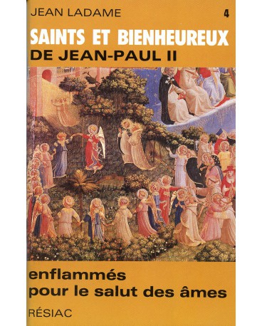 SAINTS ET BIENHEUREUX DE JEAN PAUL II T04 ENFLAMMES POUR LE SALUT DES AMES