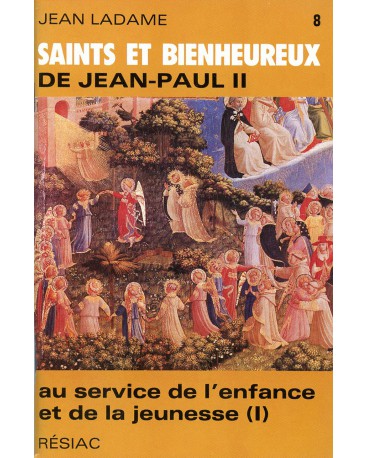 SAINTS ET BIENHEUREUX DE JEAN PAUL II T08/ AU SERVICE DE L'ENFANCE ET DE LA JEUNESSE