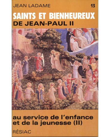 SAINTS ET BIENHEUREUX DE JEAN PAUL II T13/AU SERVICE DE L'ENFANCE