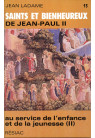 SAINTS ET BIENHEUREUX DE JEAN PAUL II T13/AU SERVICE DE L'ENFANCE