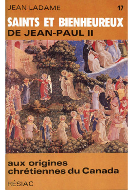 SAINTS ET BIENHEUREUX DE JEAN PAUL II T17/AUX ORIGINES CHRETIENNES DU CANADA