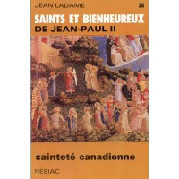 SAINTS ET BIENHEUREUX DE JEAN PAUL II T26/SAINTETE CANADIENNE 