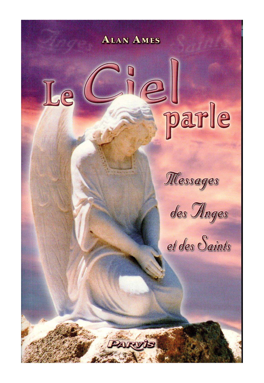 CIEL PARLE (LE) MESSAGES DES ANGES ET DES SAINTS