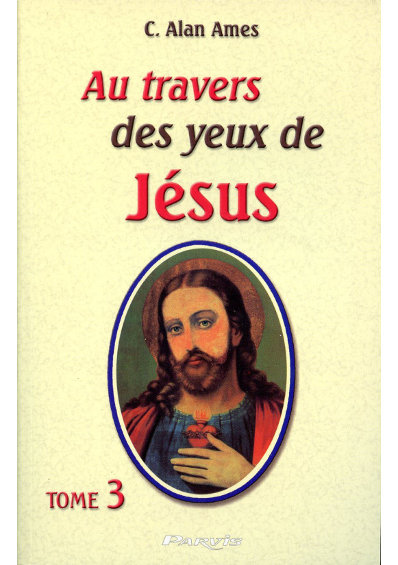 AU TRAVERS DES YEUX DE JESUS - Tome 3