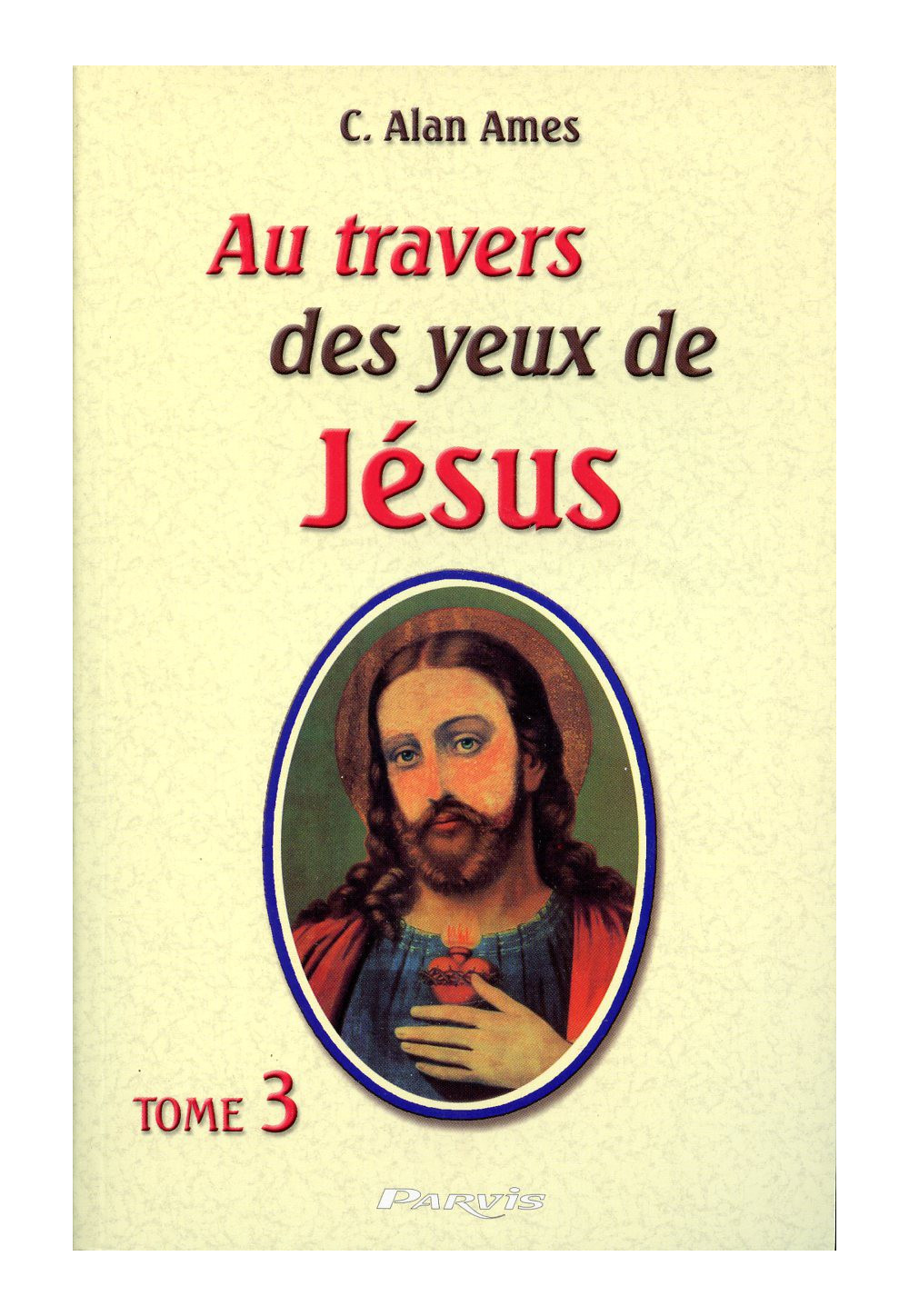 AU TRAVERS DES YEUX DE JESUS - Tome 3