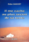 IL ME CACHE AU PLUS SECRET DE SA TENTE