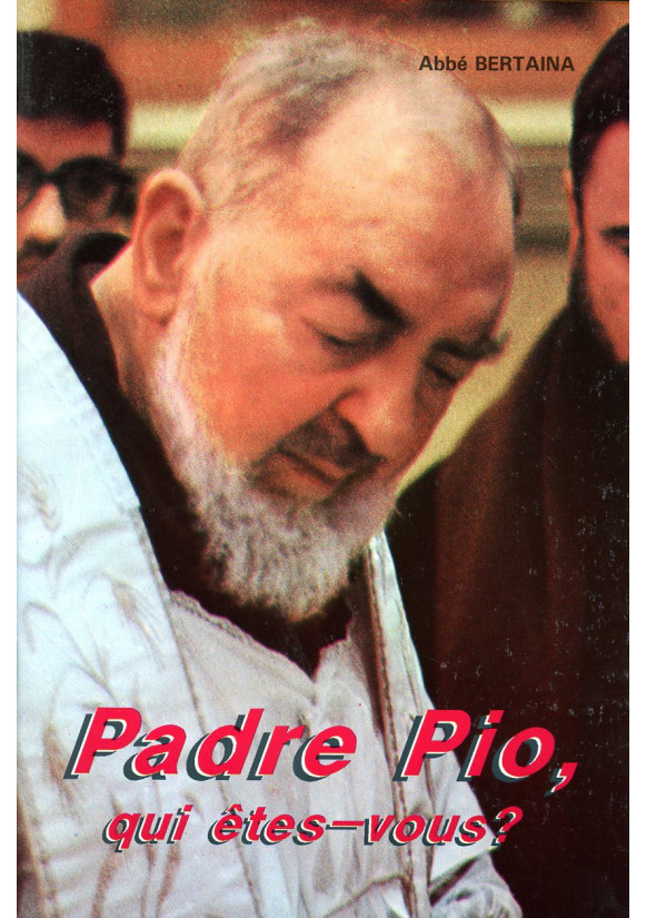 PADRE PIO QUI ETES-VOUS ? 