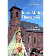 JE SUIS MARIE L'IMMACULEE : MESSAGES DE SIEVERNICH