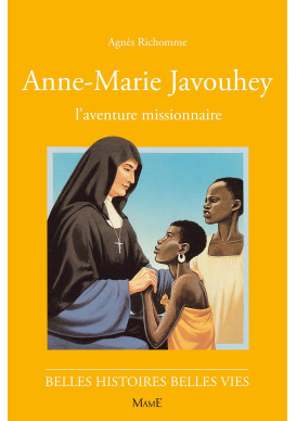 ANNE-MARIE JAVOUHEY, l'aventure missionnaire