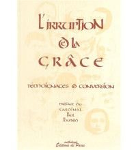 IRRUPTION DE LA GRACE (L') TEMOIGNAGES DE CONVERSION