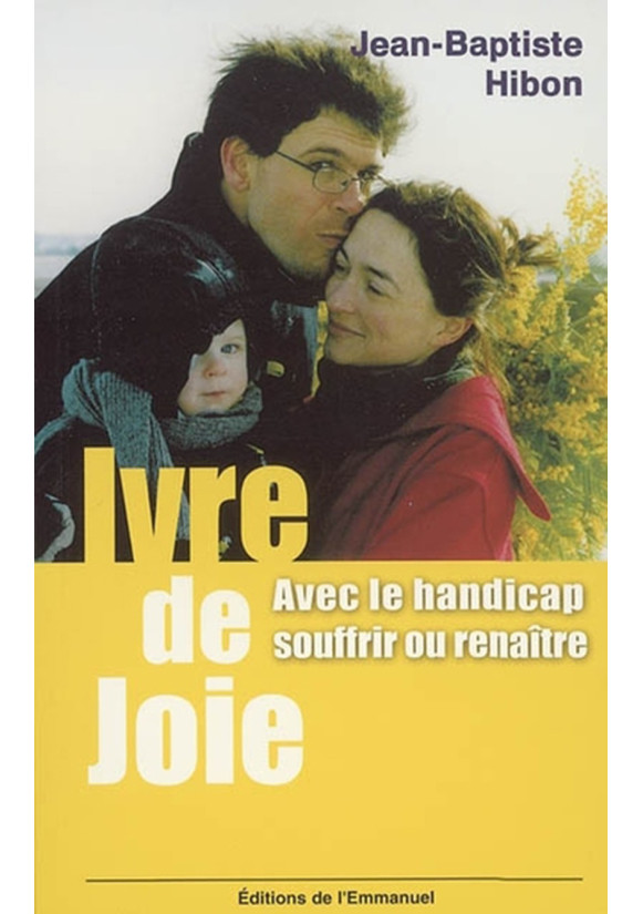 IVRE DE JOIE : AVEC LE HANDICAP SOUFFRIR OU RENAÎTRE