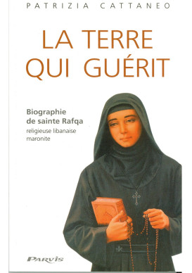 TERRE QUI GUÉRIT (LA) - Biographie de sainte Rafqa