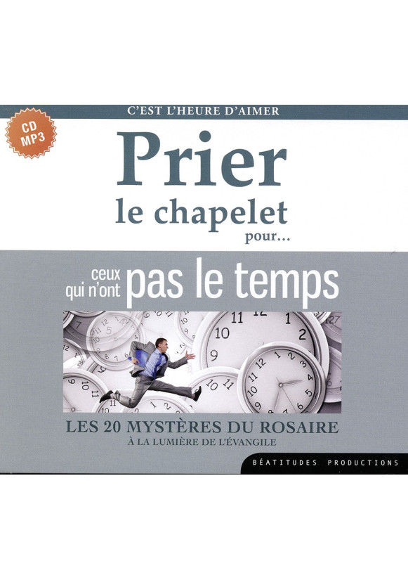 PRIER LE CHAPELET POUR CEUX QUI N’ONT PAS LE TEMPS Les 20 mystères du Rosaire à la lumière de l’Evangile