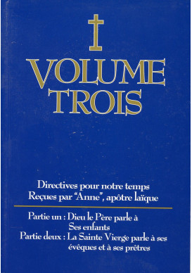 DIRECTIVES POUR NOTRE TEMPS RECUES PAR ANNE - Volume 3