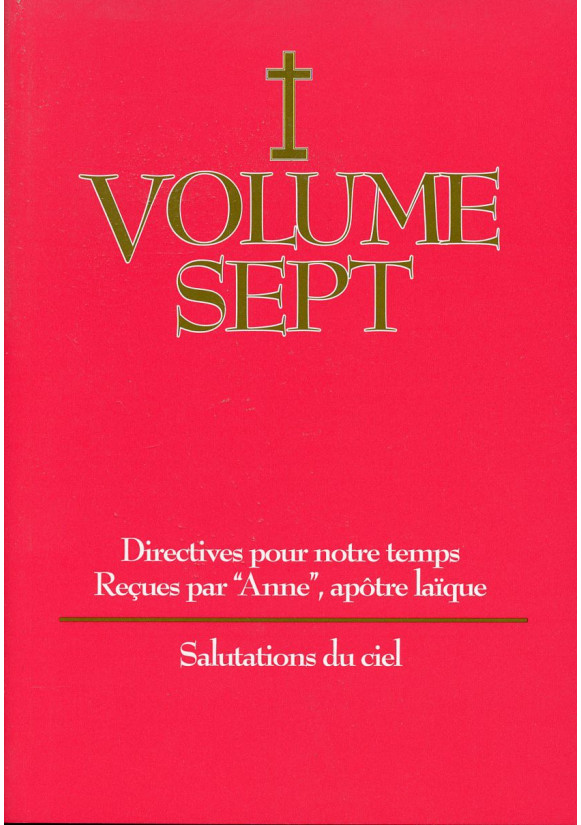 DIRECTIVES POUR NOTRE TEMPS RECUES PAR ANNE - Volume 7