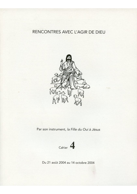 RENCONTRES AVEC L'AGIR DE DIEU - Cahier 4 :  21 AOUT 04 AU 14 OCT 04