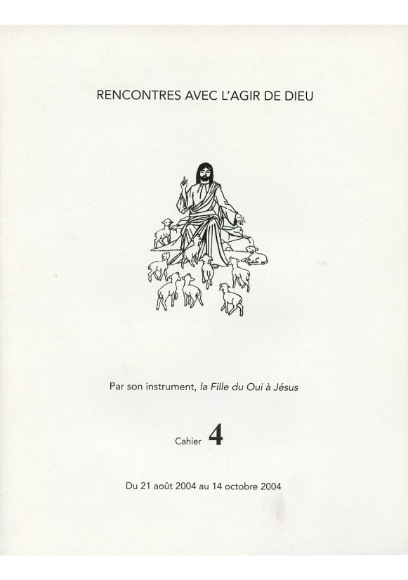 RENCONTRES AVEC L'AGIR DE DIEU - Cahier 4 : 21 AOUT 04 AU 14 OCT 04