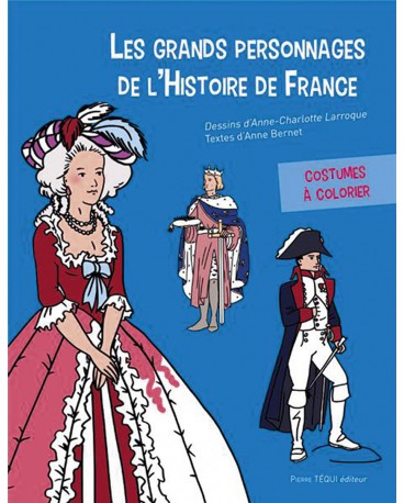 GRANDS PERSONNAGES DE L’HISTOIRE DE FRANCE (LES) à colorier