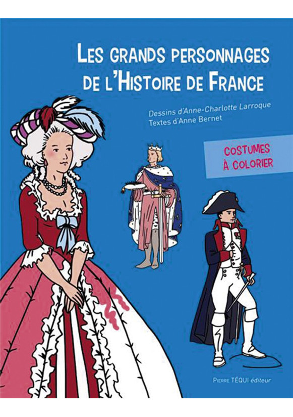 GRANDS PERSONNAGES DE L’HISTOIRE DE FRANCE (LES) à colorier