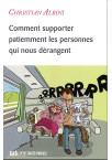 COMMENT SUPPORTER PATIEMMENT LES PERSONNES QUI NOUS DÉRANGENT