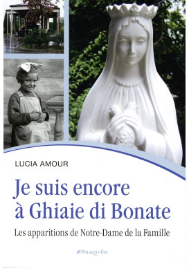 JE SUIS ENCORE À GHIAIE DI BONATE Les apparitions de Notre-Dame de la Famille