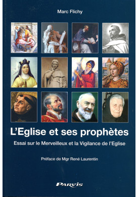 ÉGLISE ET SES PROPHÈTES (L’) Essai sur le Merveilleux et la Vigilance de l’Eglise