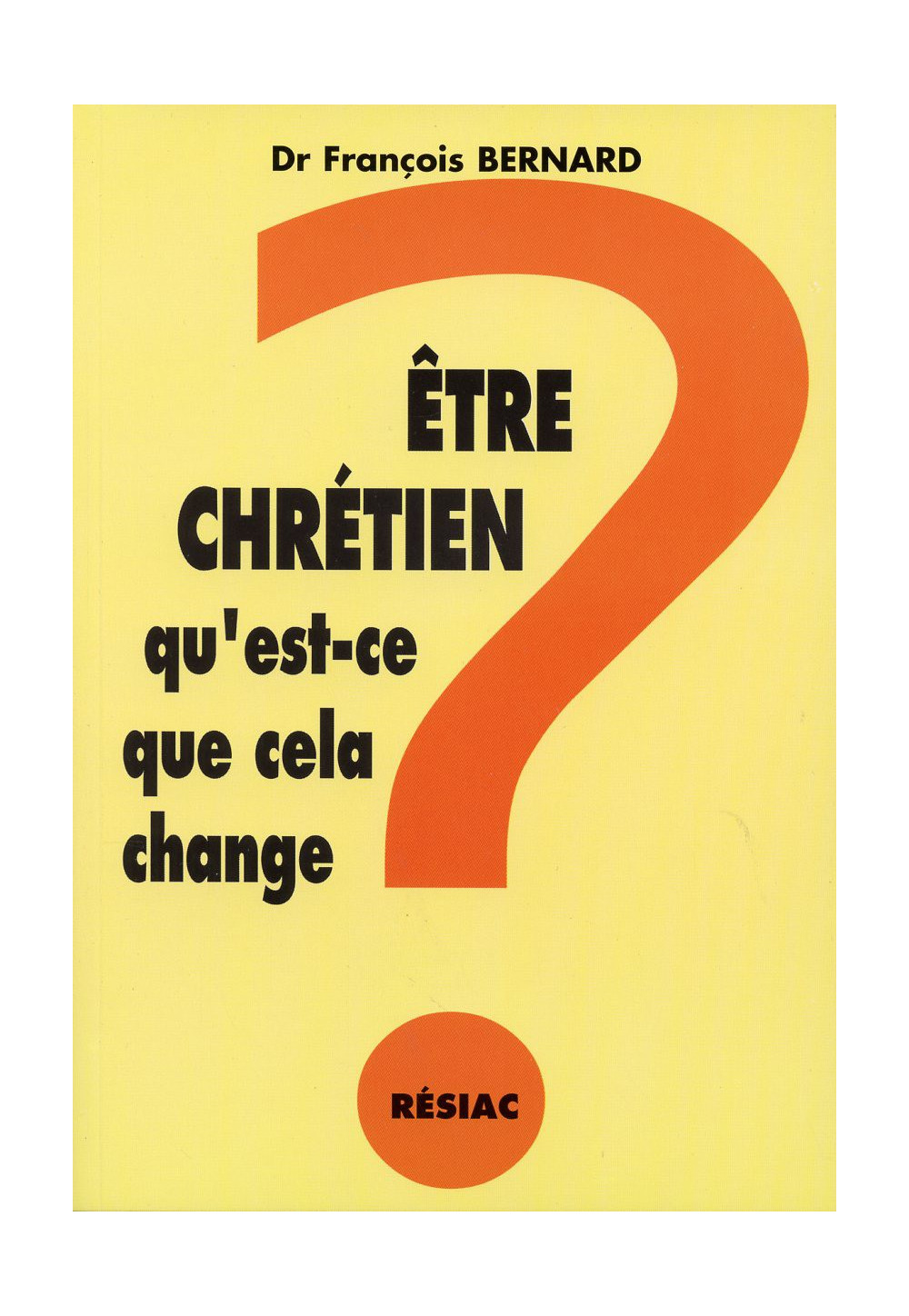 ETRE CHRETIEN QU EST CE QUE CELA CHANGE ? POUR MOI LECTEUR