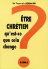 ETRE CHRETIEN QU EST CE QUE CELA CHANGE ? POUR MOI LECTEUR