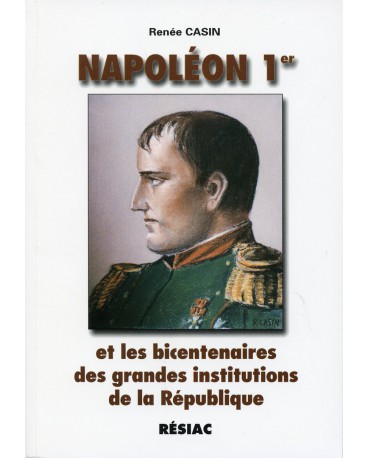 NAPOLEON 1er ET LES BICENTENAIRES DES GRANDES INSTITUTIONS DE LA REPUBLIQUE