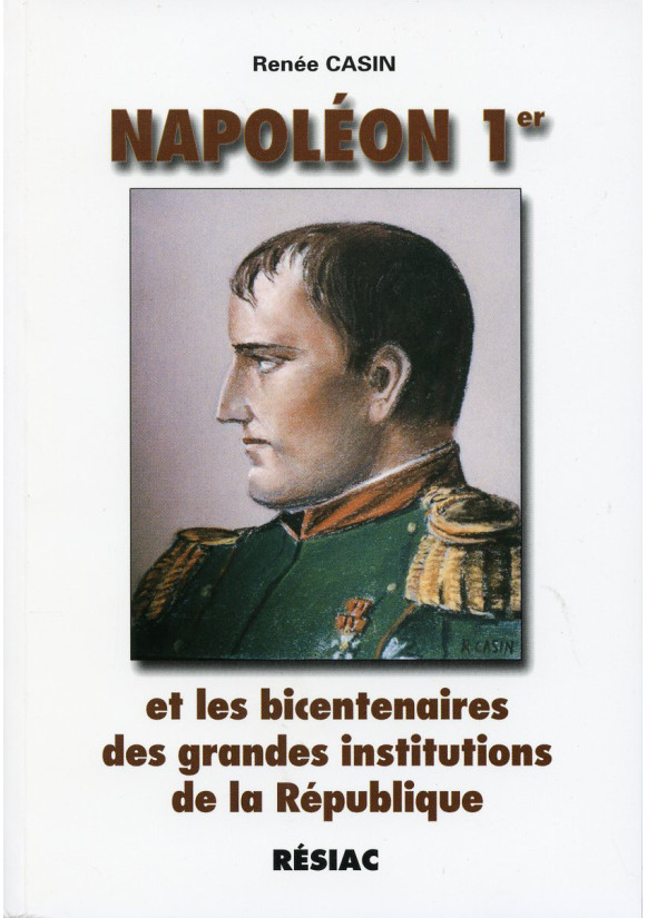 NAPOLEON 1er ET LES BICENTENAIRES DES GRANDES INSTITUTIONS DE LA REPUBLIQUE