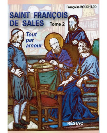 ST FRANCOIS DE SALES Tome 2 TOUT PAR AMOUR