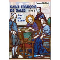 SAINT FRANCOIS DE SALES Tome 2 TOUT PAR AMOUR