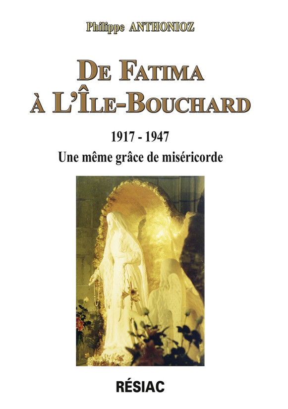 DE FATIMA À L’ILE-BOUCHARD 1917-1947 Une même grâce de miséricorde