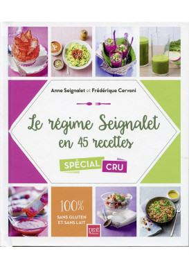 RÉGIME SEIGNALET EN 45 RECETTES (LE) Spécial cru, 100 % sang gluten et sans lait