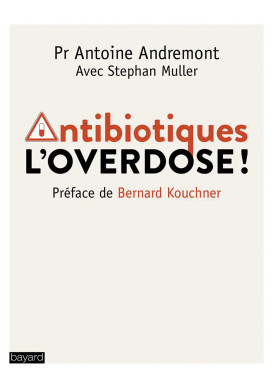 ANTIBIOTIQUES L’OVERDOSE !