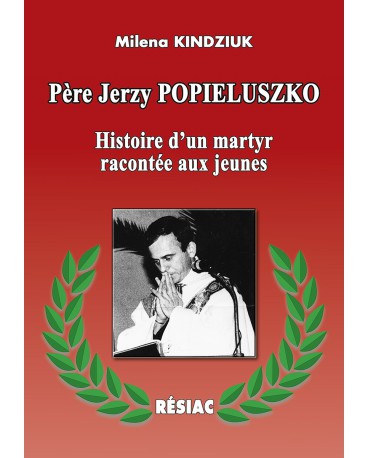 PÈRE JERZY POPIELUSZKO Histoire d’un martyr raconté aux jeunes