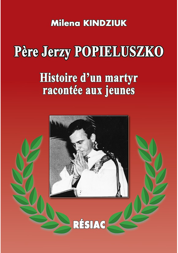 PÈRE JERZY POPIELUSZKO Histoire d’un martyr raconté aux jeunes