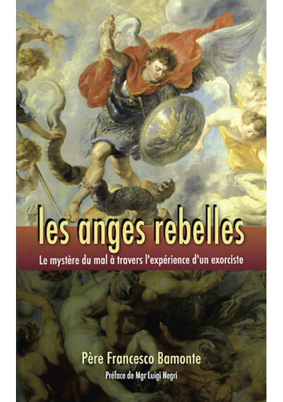 ANGES REBELLES (LES) Le mystère du mal à travers l'expérience d'un prêtre exorciste