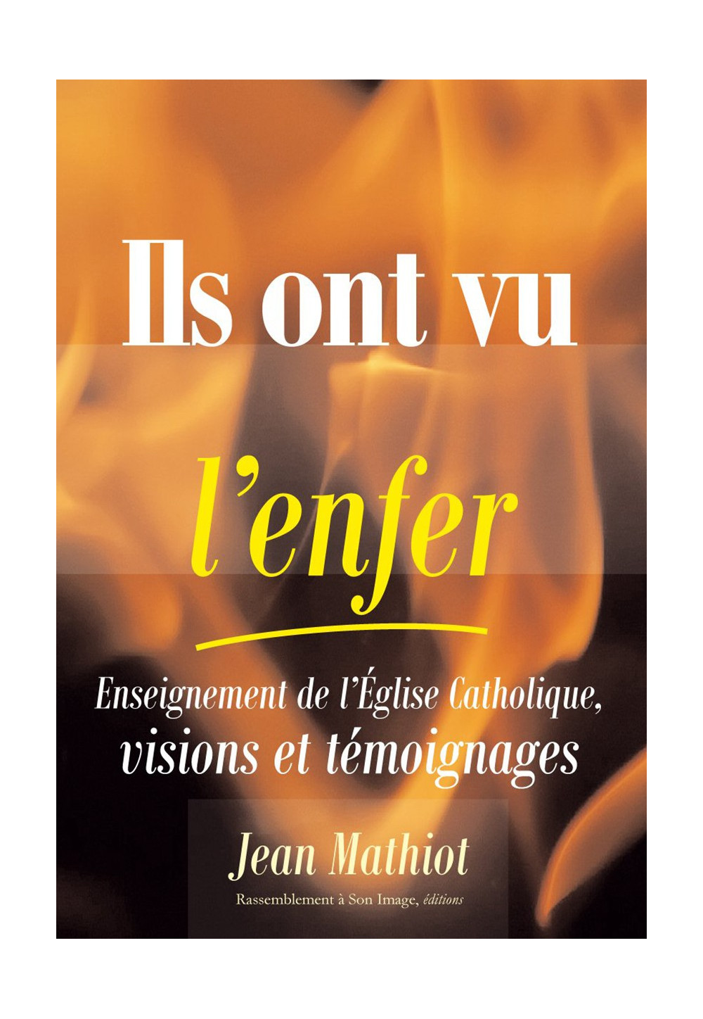 ILS ONT VU L’ENFER Enseignement de l’Eglise catholique, visions et témoignages