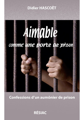 AIMABLE COMME UNE PORTE DE PRISON - Confessions d’un aumônier de prison