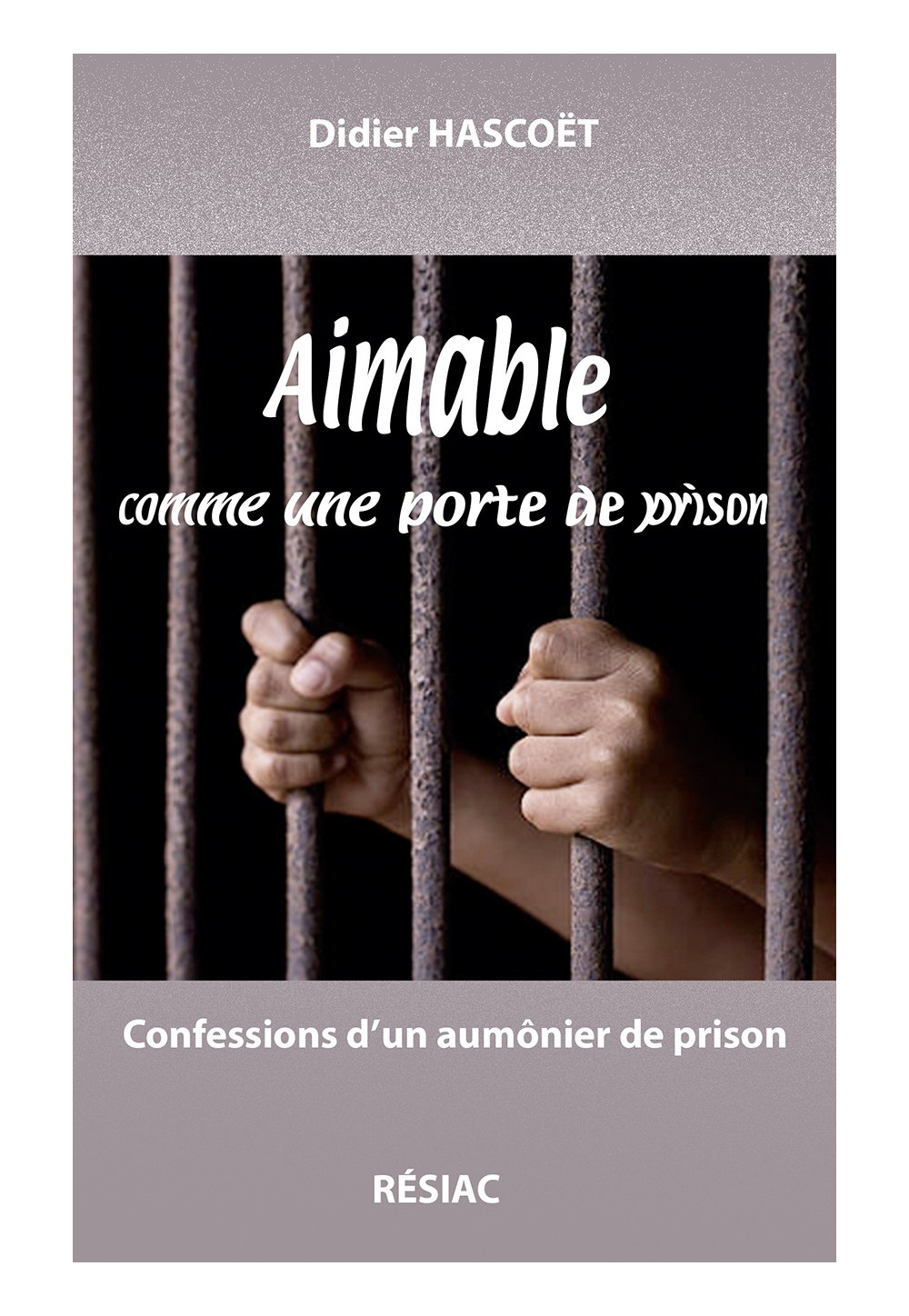 AIMABLE COMME UNE PORTE DE PRISON - Confessions d’un aumônier de prison