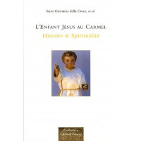 ENFANT JÉSUS AU CARMEL (L') - Histoire et spiritualité