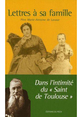 LETTRES A SA FAMILLE dans l'intimité du Saint de Toulouse