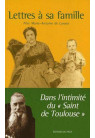 LETTRES A SA FAMILLE dans l'intimité du Saint de Toulouse